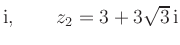 $ \text i,\qquad z_2 = 3+3\sqrt 3 \, \text i$