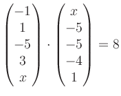 $ \begin{pmatrix}
-1\\ 1\\ -5\\ 3\\ x
\end{pmatrix}\cdot
\begin{pmatrix}
x\\ -5\\ -5\\ -4\\ 1
\end{pmatrix}=8$