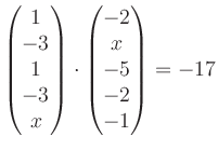 $ \begin{pmatrix}
1\\ -3\\ 1\\ -3\\ x
\end{pmatrix}\cdot
\begin{pmatrix}
-2\\ x\\ -5\\ -2\\ -1
\end{pmatrix}=-17$