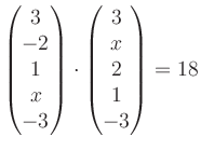 $ \begin{pmatrix}
3\\ -2\\ 1\\ x\\ -3
\end{pmatrix}\cdot
\begin{pmatrix}
3\\ x\\ 2\\ 1\\ -3
\end{pmatrix}=18$