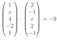 $ \begin{pmatrix}
1\\ x\\ 4\\ -2\\ 1
\end{pmatrix}\cdot
\begin{pmatrix}
2\\ -1\\ x\\ 2\\ -1
\end{pmatrix}=-9$