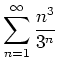 $ \displaystyle \sum\limits_{n=1}^\infty \frac{n^3}{3^n}$