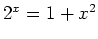 $ 2^x=1+x^2$