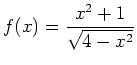 $ f(x)=\dfrac{x^2+1}{\sqrt{4-x^2}}$