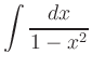 $ \displaystyle\int\frac{dx}{1-x^2}$