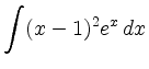 $ \displaystyle \int (x-1)^2e^x \,dx$