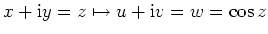 $\displaystyle x+\mathrm{i}y=z\mapsto u+\mathrm{i}v=w=\cos z
$