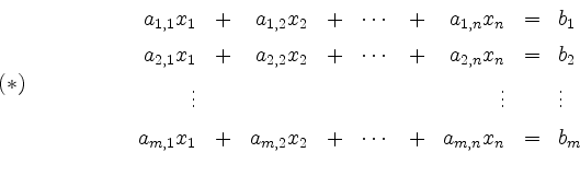 \begin{displaymath}
(\ast) \hspace*{2cm}
\begin{array}{rcrcrcrcl}
a_{1,1}x_1 &+&...
...2 &+& \cdots &+& a_{m,n}x_n &=& b_m\vspace*{2mm}\\
\end{array}\end{displaymath}