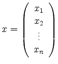 $ x=\left(\begin{array}{c}x_1\\ x_2\\ \vdots\\ x_n\end{array}\right)$