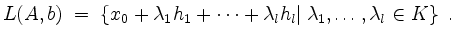 $\displaystyle L(A,b) \;=\; \left\{x_0 + \lambda_1 h_1+\cdots+ \lambda_l h_l\vert\; \lambda_1,\ldots,\lambda_l\in K\right\}\;.
$