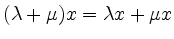 $ (\lambda+\mu)x=\lambda x+\mu x$