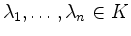 $ \lambda_1,\ldots,\lambda_n\in K$