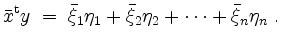 $\displaystyle \bar{x}^\mathrm{t} y \;=\; \bar{\xi}_1 \eta_1 + \bar{\xi}_2 \eta_2 +\cdots+ \bar{\xi}_n \eta_n\;.
$