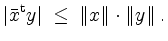 $\displaystyle \vert\bar{x}^\mathrm{t} y\vert \;\leq\; \Vert x\Vert\cdot\Vert y\Vert\;.
$