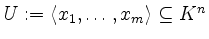 $ U := \langle x_1,\ldots,x_m\rangle\subseteq K^n$