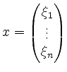 $ x=\begin{pmatrix}\xi_1\\ \vdots\\ \xi_n\end{pmatrix}$