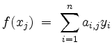 $\displaystyle f(x_j) \;=\; \sum_{i=1}^n a_{i,j} y_i
$