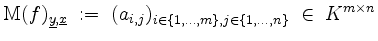 $\displaystyle \mathrm{M}(f)_{\underline{y},\underline{x}} \;:=\; (a_{i,j})_{i\in\{1,\dots,m\}, j\in\{1,\dots,n\}} \;\in\; K^{m\times n}
$