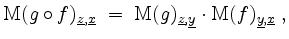 $\displaystyle \mathrm{M}(g\circ f)_{\underline{z},\underline{x}} \;=\; \mathrm{...
...derline{z},\underline{y}} \cdot \mathrm{M}(f)_{\underline{y},\underline{x}}\;,
$