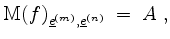 $\displaystyle \mathrm{M}(f)_{\underline{e}^{(m)},\underline{e}^{(n)}} \;=\; A \;,
$