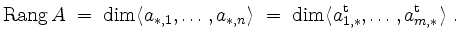 $\displaystyle \operatorname{Rang} A \; =\; \dim\langle a_{\ast,1},\ldots,a_{\as...
...=\; \dim\langle a_{1,\ast}^\mathrm{t},\ldots,a_{m,\ast}^\mathrm{t}\rangle \; .
$