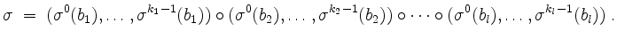 $\displaystyle \sigma \;=\;
(\sigma^0(b_1),\dots,\sigma^{k_1-1}(b_1))\circ
(\si...
...ma^{k_2-1}(b_2))\circ\cdots\circ
(\sigma^0(b_l),\dots,\sigma^{k_l-1}(b_l))\; .
$