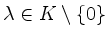 $ \lambda\in K\setminus\{0\}$