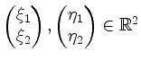 $ \begin{pmatrix}\xi_1 \\ \xi_2\end{pmatrix},\begin{pmatrix}\eta_1 \\ \eta_2\end{pmatrix}\in\mathbb{R}^2$