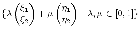 $\displaystyle \{\lambda\begin{pmatrix}\xi_1 \\ \xi_2\end{pmatrix}+\mu\begin{pmatrix}\eta_1 \\ \eta_2\end{pmatrix}\;\vert\; \lambda,\mu\in[0,1]\}
$