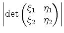 $ \left\vert\det\begin{pmatrix}\xi_1&\eta_1\\ \xi_2&\eta_2\end{pmatrix}\right\vert$