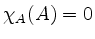 $ \chi_A(A)=0$