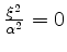 $ \frac{\xi^2}{\alpha^2}=0$