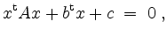 $\displaystyle x^\mathrm{t} A x + b^\mathrm{t} x + c \;=\; 0\;,
$