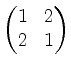 $ \begin{pmatrix}1&2\\ 2&1\end{pmatrix}$