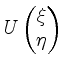 $ U\begin{pmatrix}\xi \\ \eta\end{pmatrix}$