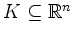 $ K\subseteq\mathbb{R}^n$