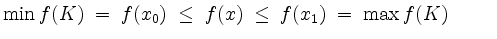 $\displaystyle \min f(K) \; =\; f(x_0) \;\leq\; f(x) \;\leq\; f(x_1)\; =\; \max f(K) \hspace*{1cm}$