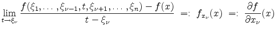 $\displaystyle \lim\limits_{t \to \xi_\nu} \frac{f(\xi_1,\ldots,\xi_{\nu-1},t,\x...
...x)}{t-\xi_\nu}
\;=:\; f_{x_\nu}(x) \;=:\; \frac{\partial f}{\partial x_\nu}(x)
$