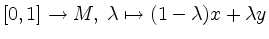 $ [0,1]\to M,\; \lambda\mapsto (1-\lambda)x+\lambda y$