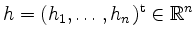 $ h= (h_1,\ldots,h_n)^\mathrm{t}\in\mathbb{R}^n$