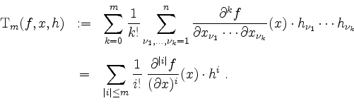 \begin{displaymath}
\begin{array}{rcl}
\mathrm{T}_m(f,x,h)
&:=& \displaystyle\su...
...al^{\vert i\vert} f}{(\partial x)^i}(x)\cdot h^i\;.
\end{array}\end{displaymath}