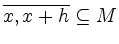 $ \overline{x,x+h}\subseteq M$