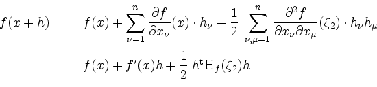 \begin{displaymath}
\begin{array}{rcl}
f(x+h) &=& f(x)+\displaystyle\sum_{\nu=1}...
...x)h+\dfrac{1}{2}\; h^\mathrm{t}\mathrm{H}_f(\xi_2)h
\end{array}\end{displaymath}