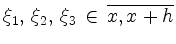 $ \xi_1,\, \xi_2,\,\xi_3\,\in\,\overline{x,x+h}$