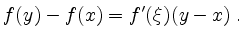 $\displaystyle f(y)-f(x)=f'(\xi)(y-x)\;.$