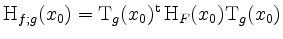 $ \mathrm{H}_{f;g}(x_0) = \mathrm{T}_g(x_0)^\mathrm{t}\, \mathrm{H}_F(x_0) \mathrm{T}_g(x_0)$