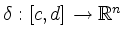 $ \delta:[c,d]\to\mathbb{R}^n$