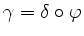 $ \gamma=\delta\circ\varphi$