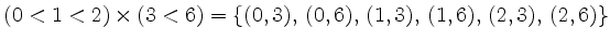 $ (0 < 1 < 2)\times (3 < 6) = \{ (0,3),\, (0,6),\, (1,3),\, (1,6),\, (2,3),\, (2,6)\}$