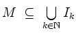 $ M \;\subseteq\; \bigcup\limits_{k \in \mathbb{N}} I_k$